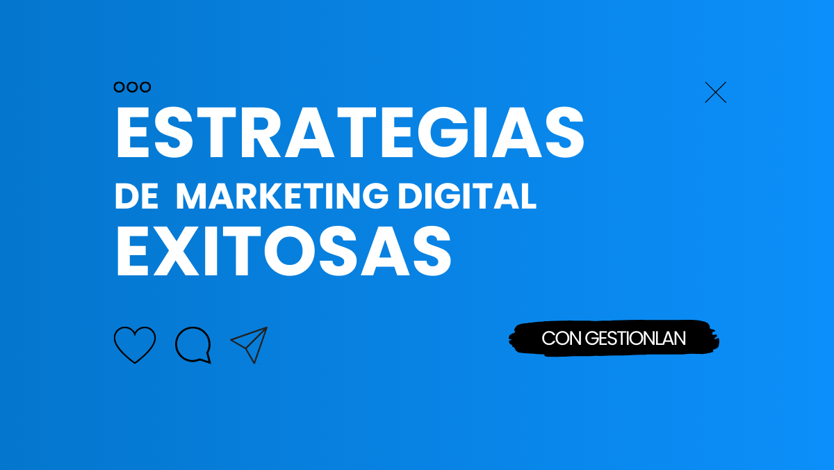 Navegando hacia el Éxito: Estrategias de Marketing Digital Exitosas con Gestionlan